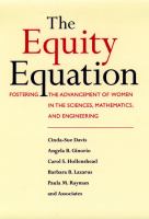 The equity equation : fostering the advancement of women in the sciences, mathematics, and engineering /