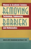 Removing barriers : women in academic science, technology, engineering, and mathematics /