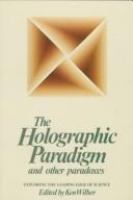 The Holographic paradigm and other paradoxes : exploring the leading edge of science /