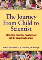 The journey from child to scientist : integrating cognitive development and the education sciences /