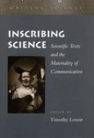 Inscribing science : scientific texts and the materiality of communication /