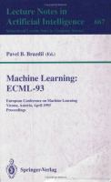Machine learning, ECML-93 : European Conference on Machine Learning, Vienna, Austria, April 5-7, 1993 : proceedings /