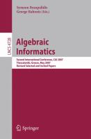 Algebraic informatics second international conference, CAI 2007, Thessaloniki, Greece, May 21-25, 2007 : revised selected and invited papers /