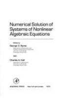Numerical solution of systems of nonlinear algebraic equations : papers presented at the NSF-CBMS Regional Conference on The Numerical Solution of Nonlinear Algebraic Systems with Appilications to Problems in Physics, Engineering and Economics held at the University of Pittsburgh, July 10-14, 1972 /