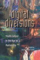 Digital diversions : youth culture in the age of multimedia /