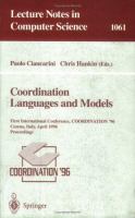 Coordination : languages and models : First International Conference COORDINATION '96, Cesena, Italy, April 15-17, 1996 : proceedings /