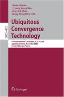 Ubiquitous convergence technology first international conference, ICUCT 2006, Jeju Island, Korea, December 5-6, 2006 : revised selected papers /