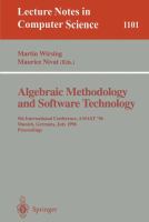 Algebraic methodology and software technology : 5th International Conference, AMAST '96, Munich, Germany, July 1-5, 1996 : proceedings /