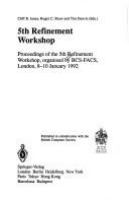 5th Refinement Workshop : proceedings of the 5th Refinement Workshop, organized by BCS-FACS, London, 8-10 January 1992 /