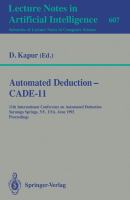 Automated deduction, CADE-11 : 11th International Conference on Automated Deduction, Saratoga Springs, NY, USA, June 15-18, 1992 : proceedings /