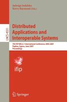 Distributed applications and interoperable systems 7th IFIP WG 6.1 international conference, DAIS 2007, Paphos, Cyprus, June 6-8, 2007 : proceedings /