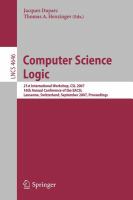 Computer science logic 21st international workshop, CSL 2007, 16th Annual Conference of the EACSL, Lausanne, Switzerland, September 11-15, 2007 : proceedings /