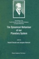 The dynamical behaviour of our planetary system : proceedings of the Fourth Alexander von Humboldt Colloquium on Celestial Mechanics /