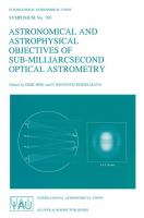 Astronomical and astrophysical objectives of sub-millarcsecond optical astrometry : proceedings of the 166th Symposium of the International Astronomical Union held in the Hague, Netherlands, August 15-19, 1994 /