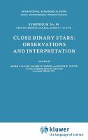 Close binary stars : observations and interpretation : symposium no. 88, held in Toronto, Canada, August 7-10, 1979 /