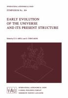 Early evolution of the universe and its present structure : symposium no. 104, held in Kolymbari, Crete, August 30-September 2, 1982 /