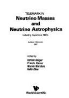 Neutrino masses and neutrino astrophysics : including Supernova 1987a : Telemark IV, Ashland, Wisconsin, 1987 /