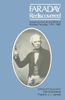 Faraday rediscovered : essays on the life and work of Michael Faraday, 1791-1867 /
