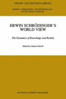 Erwin Schrodinger's world view : the dynamics of knowledge and reality /