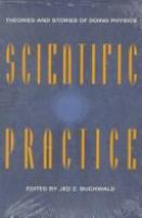 Scientific practice : theories and stories of doing physics /