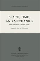 Space, time, and mechanics : basic structures of a physical theory /
