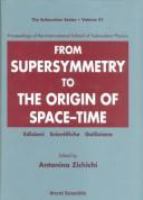 From supersymmetry to the origin of space-time : proceedings of the International School of Subnuclear Physics /