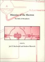 Histories of the electron : the birth of microphysics /