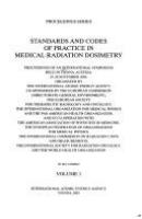 Standards and codes of practice in medical radiation dosimetry : proceedings of an international symposium, held in Vienna, Austria, 25-28 November, 2002 /