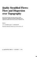 Stably stratified flows : flow and dispersion over topography : based on the proceedings of the Fourth Conference on Stably Stratified Flows, organized by the Institute of Mathematics and Its Applications and held at the University of Surrey in September, 1992 /