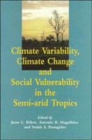 Climate variability, climate change, and social vulnerability in the semi-arid tropics /