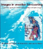 Images in weather forecasting : a practical guide for interpreting satellite and radar imagery