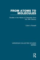 From atoms to molecules : studies in the history of chemistry from the 19th century /