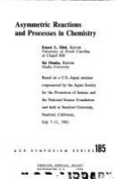 Asymmetric reactions and processes in chemistry : based on a US-Japan seminar cosponsored by the Japan Society for the Promotion of Science and the National Science Foundation and held at Stanford University, Stanford, California, July 7-11, 1981 /
