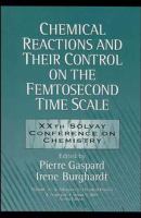 Chemical reactions and their control on the femtosecond time scale : XXth Solvay Conference on Chemistry /