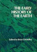 The early history of the earth : based on the proceedings of a NATO Advanced Study Institute held at the University of Leicester, 5-11 April, 1975 /