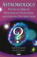 Astrobiology : physical origin, biological evolution, and spatial distribution /
