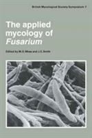 The Applied mycology of Fusarium : symposium of the British Mycological Society, held at Queen Mary College, London, September 1982 /