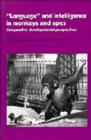 "Language" and intelligence in monkeys and apes : comparative developmental perspectives /