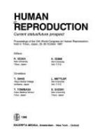 Human reproduction : current status/future prospect : proceedings of the VIth World Congress on Human Reproduction, held in Tokyo, Japan, 25-30 October 1987 /