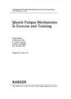 Muscle fatigue mechanisms in exercise and training : proceedings of the 4th International Symposium on Exercise and Sport Biology, Nice, November 1-4, 1990 /