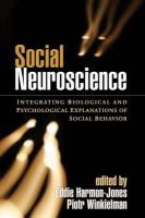 Social neuroscience : integrating biological and psychological explanations of social behavior /