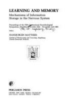 Learning and memory : mechanisms of information storage in the nervous system : proceedings of the VIIth International Neurobiological Symposium, Magdeburg, October 28th-November 2nd, 1985 /