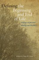 Defining the beginning and end of life : readings on personal identity and bioethics /