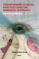Transforming clinical practice using the mindbody approach : a radical integration /