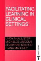Facilitating learning in clinical settings /