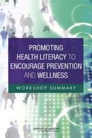 Promoting health literacy to encourage prevention and wellness workshop summary /