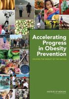 Accelerating progress in obesity prevention solving the weight of the nation /