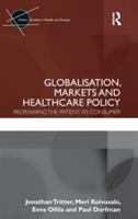 Globalisation, markets and healthcare policy : redrawing the patient as consumer /