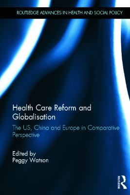Health care reform and globalisation : the US, China and Europe in comparative perspective /
