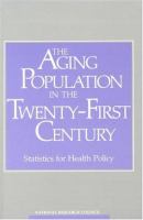 The aging population in the twenty-first century statistics for health policy /